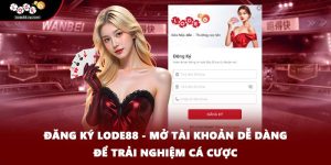 Đăng Ký Lode88 - Mở Tài Khoản Dễ Dàng Để Trải Nghiệm Cá Cược